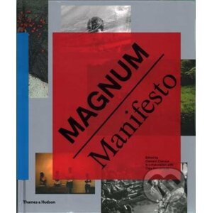 Magnum Manifesto - Magnum Photos, Clement Cheroux, Clara Bouveresse