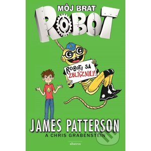 Môj brat robot 2: Roboti sa zbláznili! - James Patterson