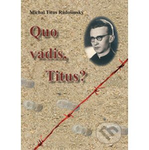 Quo Vadis, Titus? - Michal Titus Radošinský