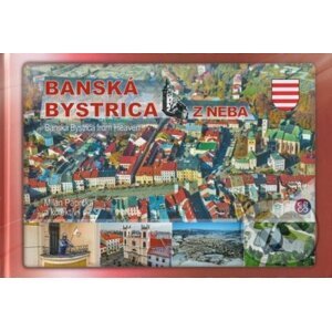 Banská Bystrica z neba - Banská Bystrica from Heaven - Milan Paprčka a kolektív