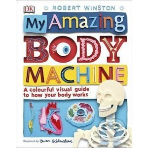 My Amazing Body Machine - Robert Winston, Owen Gildersleeve (ilustrátor)