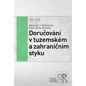 Doručování v tuzemském a zahraničním styku - Alexander J. Bělohlávek, Pavel Mates