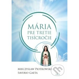 Mária pre tretie tisícročie - Mieczyslaw Piotrowski, Saverio Gaeta