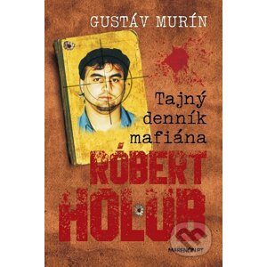 Tajný denník mafiána – Róbert Holub - Gustáv Murín