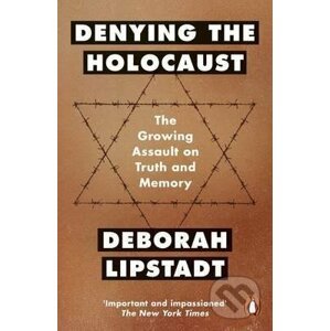 Denying the Holocaust - Deborah E. Lipstadt