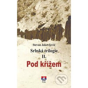 Srbská trilogie II. Pod křížem - Stevan Jakovljević