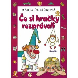 Čo si hračky rozprávali - Mária Ďuríčková, Helena Zmatlíková (ilustrátor)