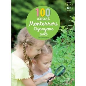 100 aktivit Montessori: Objevujeme svět - Éve Hermann