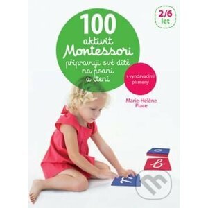100 aktivit Montessori: Přípravuji své dítě na psaní a čtení - Marie-Héléne Place