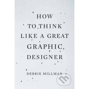 How to Think Like a Great Graphic Designer - Debbie Millman