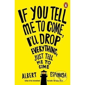 If You Tell Me to Come, I'll Drop Everything, Just Tell Me to Come - Albert Espinosa