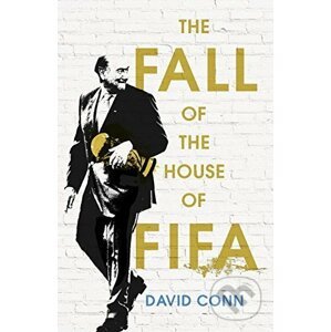 The Fall of the House of Fifa - David Conn
