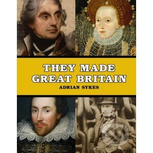 They Made Great Britain - Adrian Sykes