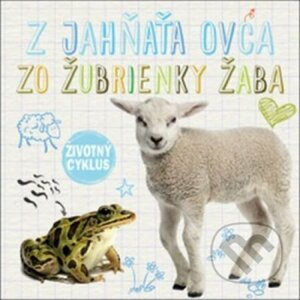Životný cyklus – Z jahňaťa ovca, zo žubrienky žaba - Svojtka&Co.