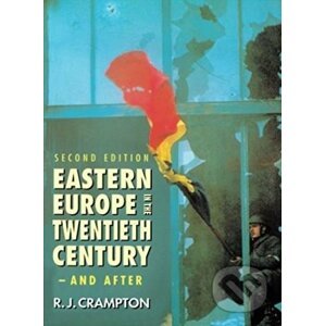 Eastern Europe in the Twentieth Century – And After - R.J. Crampton