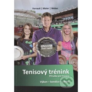 Tenisový trénink - Příručka pro trenéry - Alexander Ferrauti, Peter Maier