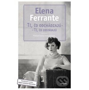 Tí, čo odchádzajú – tí, čo zostávajú - Elena Ferrante