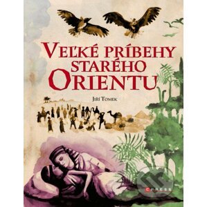Veľké príbehy starého Orientu - Jiří Tomek