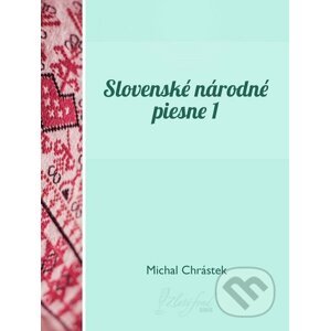 Slovenské národné piesne I - Michal Chrástek