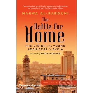 The Battle for Home - Marwa al-Sabouni, Roger Scruton