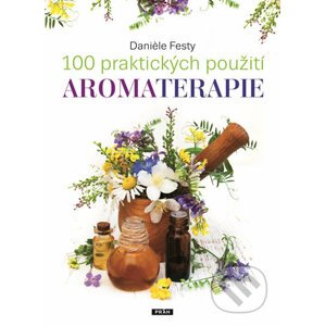 100 praktických použití aromaterapie - Daniéle Festy