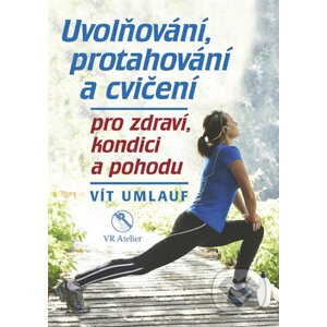 Uvolňování, protahování a cvičení pro zdraví, kondici a pohodu - Vít Umlauf