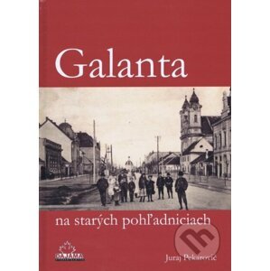Galanta na starých pohľadniciach - Juraj Pekarovič