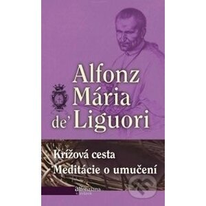Krížová cesta / Meditácie o utrpení - Alfonz Mária de Liguori