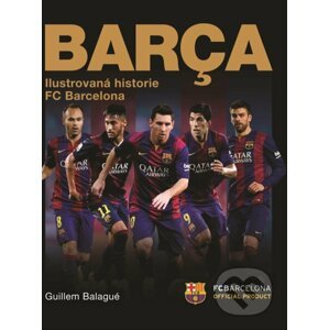 Barca: oficiální ilustrovaná historie FC Barcelona - Guillem Balague
