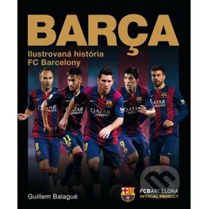 Barca: oficiálna ilustrovaná história FC Barcelona - Guillem Balague
