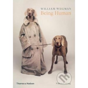 Being Human - William Wegman, William A. Ewing