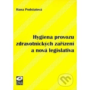Hygiena provozu zdravotnických zařízení a nová legislativa - Hana Podstatová