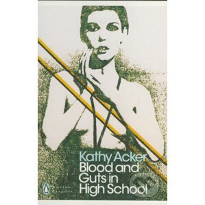 Blood and Guts in High School - Kathy Acker