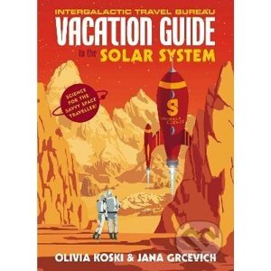 The Vacation Guide to the Solar System - Olivia Koski, Jana Grcevich