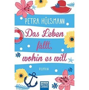 Das Leben fällt, wohin es will - Petra Hülsmann