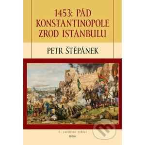 1453: Pád Konstantinopole – Zrod Istanbulu - Petr Štěpánek