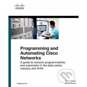Programming and Automating Cisco Networks - Ryan Tischer, Jason Gooley