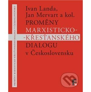 Proměny marxisticko-křesťanského dialogu v Československu - Ivan Landa, Jan Mervart