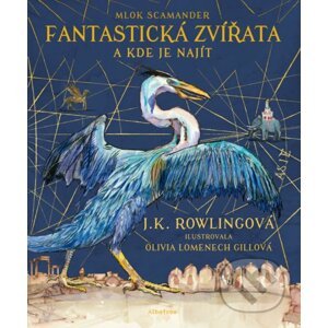 Fantastická zvířata a kde je najít (ilustrované vydání) - J.K. Rowling, Mlok Scamander, Olivia Lomenech Gill (ilustrátor)