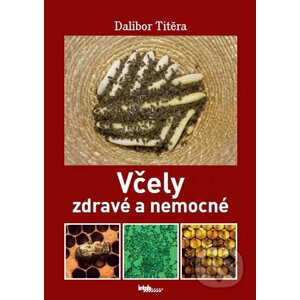Včely zdravé a nemocné - Dalibor Titěra