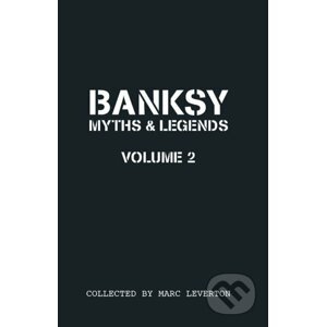 Banksy Myths and Legends Volume Ii - Marc Leverton