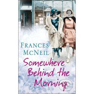 Somewhere Behind the Morning - Frances McNeil