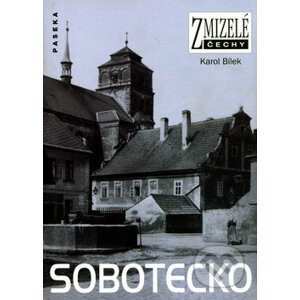 Zmizelé Čechy - Sobotecko - Karol Bílek