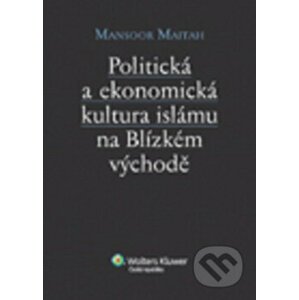 Politická a ekonomická kultura islámu n Blízkém východě - Mansoor Maitah