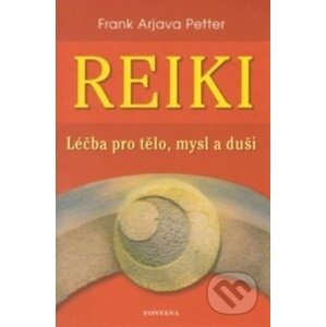 Reiki - Léčba pro tělo, mysl a duši - Frank Arjava Petter