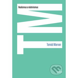 Realismus a relativismus - Tomáš Marvan