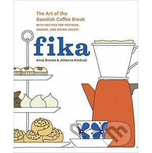 Fika: The Art of the Swedish Coffee Break, with Recipes for Pastries - Anna Brones