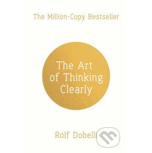 The Art of Thinking Clearly - Rolf Dobelli