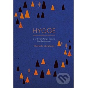 Hygge: A Celebration of Simple Pleasures. - Charlotte Abrahams