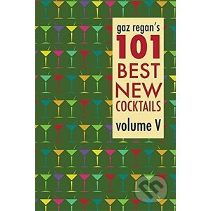 gaz regan's 101 Best New Cocktails vol. V. - Gary Regan